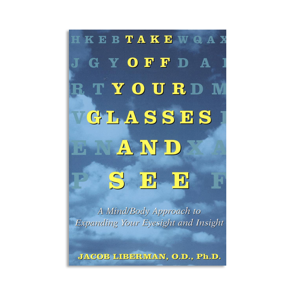 Take Off Your Glasses and See: A Mind/Body Approach To Expanding Your Eyesight