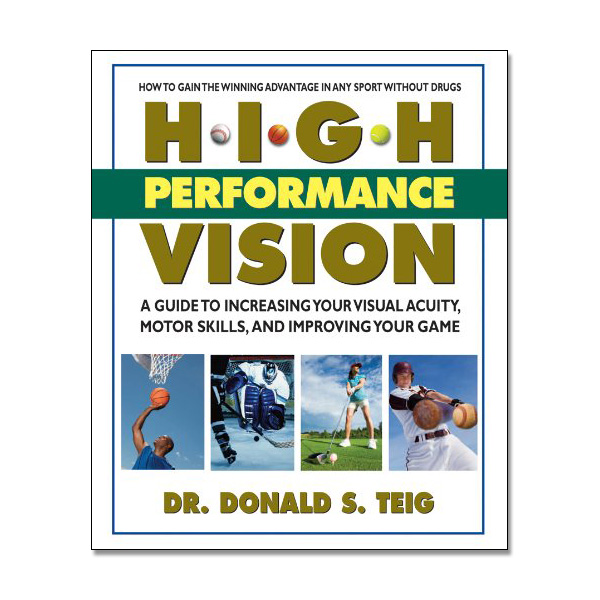 High Performance Vision - A Guide to Increasing Your Visual Acuity, Motor Skills, and Improving Your Game