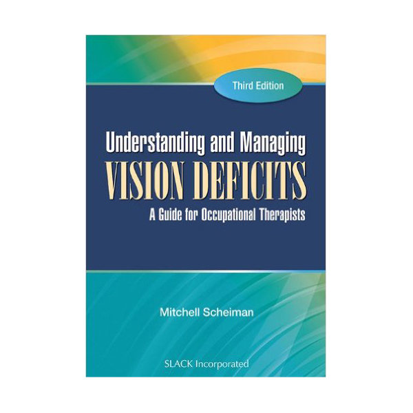 Understanding and Managing Vision Deficits: A Guide for Occupational Therapists Third Edition