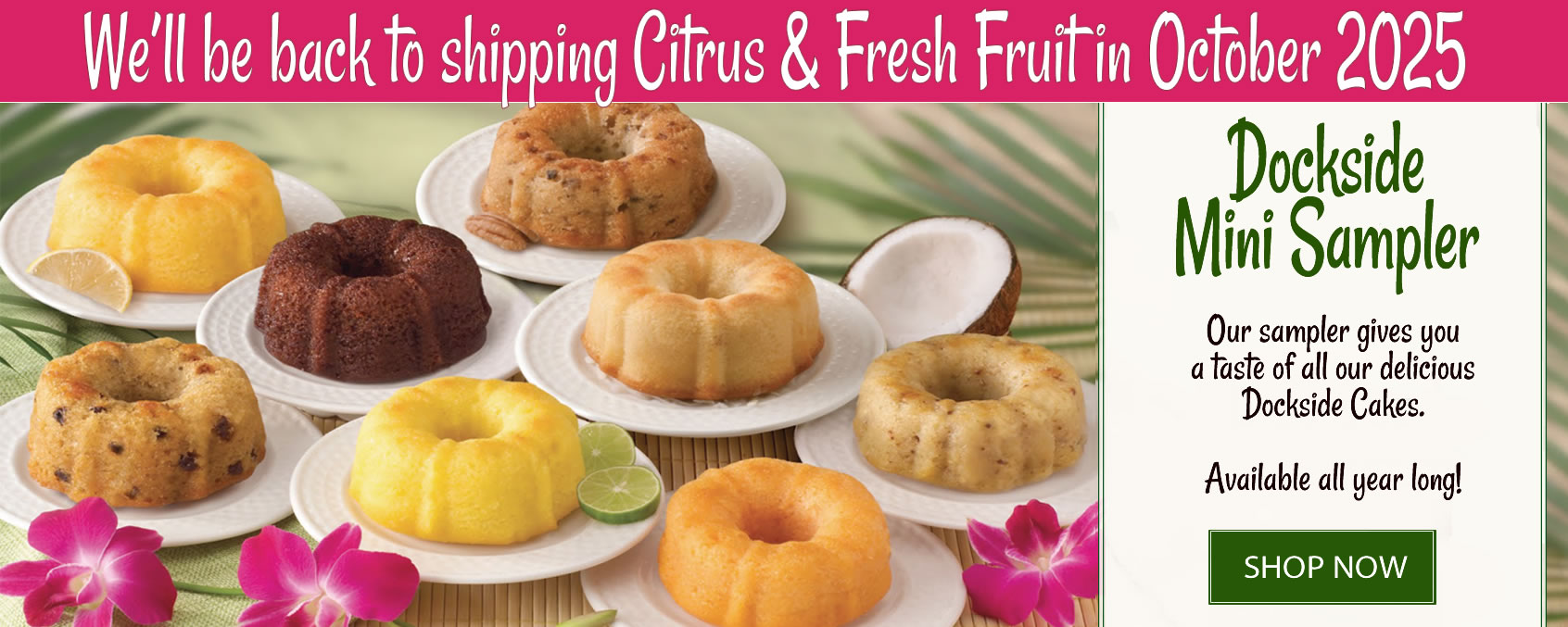 We'll be shipping citrus & fruit again in October but our Dockside Cakes ship year-round