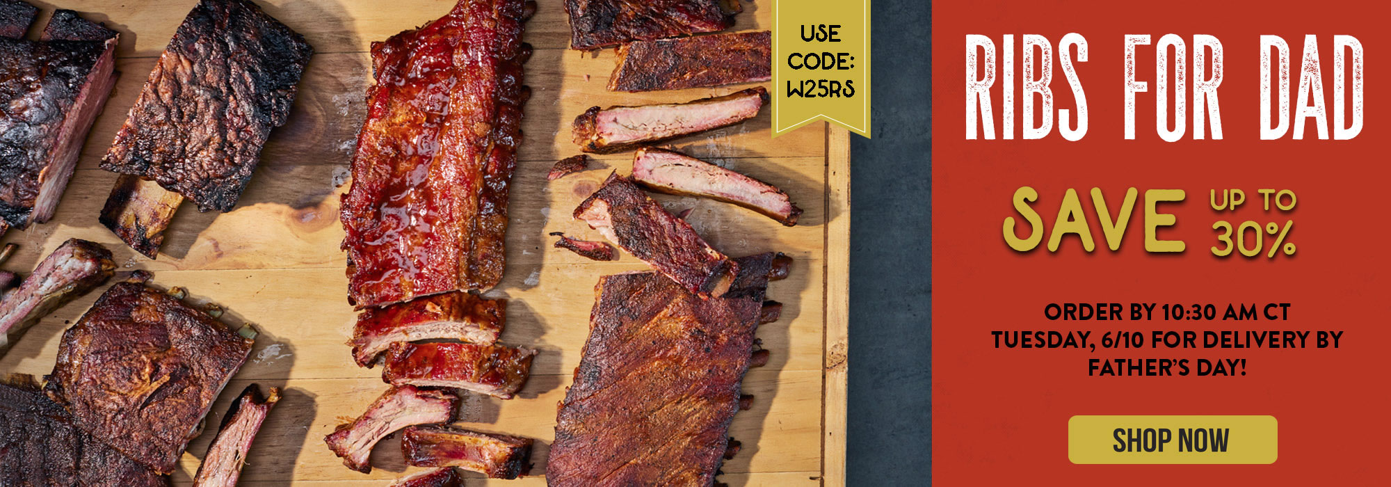 Ribs for Dad.  Save up to 30%.  Use code W25RS