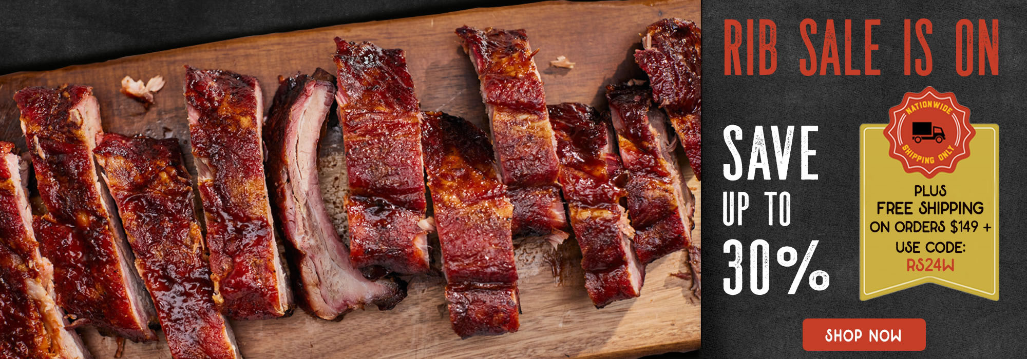 Rib Sale is on...Save up to 30%...Plus free shipping on orders $149+ - use code RS24W