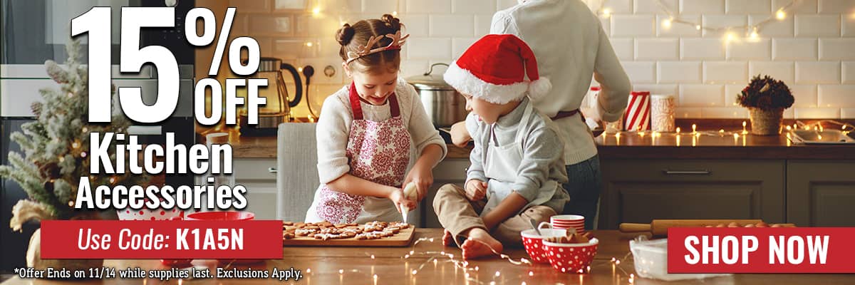 Take 15% off Kitchen Accessories - USE CODE: K1A5N - SHOP NOW - offer ends 11/14 while supplies last. Exclusions apply.