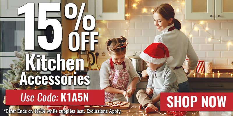Take 15% off Kitchen Accessories - USE CODE: K1A5N - SHOP NOW - offer ends 11/14 while supplies last. Exclusions apply.