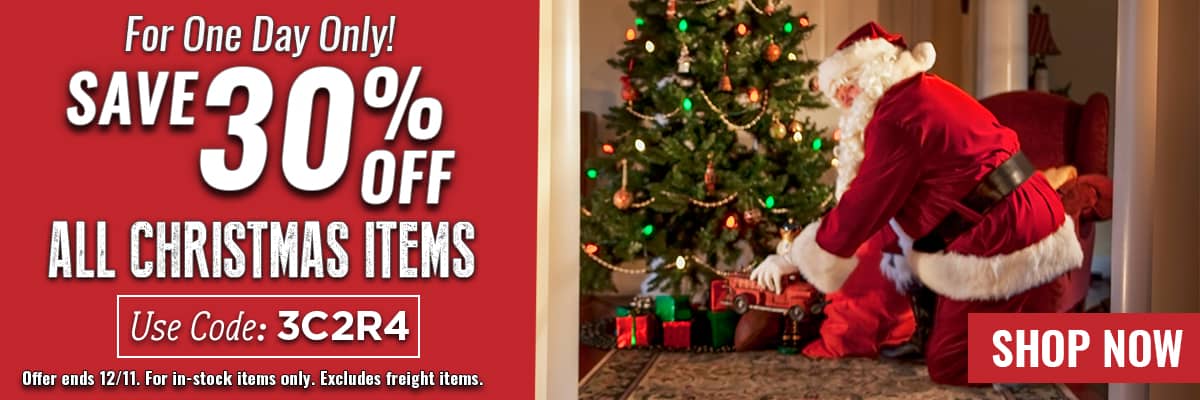 For One Day Only! Save 30% off all Christmas items, Use Code: 3C2R4, Offer Ends 12/11, SHOP NOW