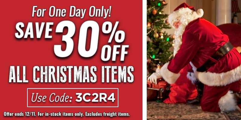 For One Day Only! Save 30% off all Christmas items, Use Code: 3C2R4, Offer Ends 12/11, SHOP NOW