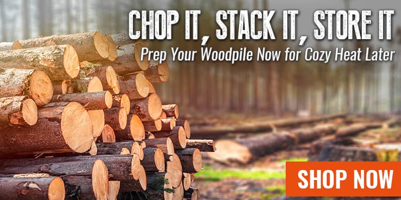 Chop it, Stack it, Store It - Prep Your Woodpile Now for Cozy Heat Later, SHOP NOW