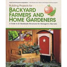 Building Projects for Backyard Farmers and Home Gardeners Book