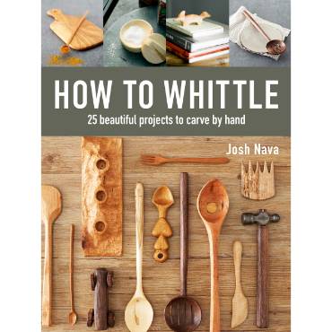 How to Whittle: 25 Projects to Carve by Hand