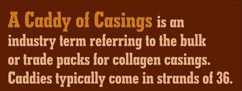 A Caddy of Casings refers to bulk or trade packs for collagen casings