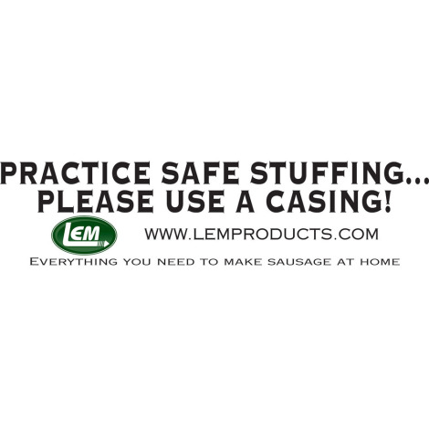 LEM Bumper Sticker - Practice Safe Stuffing . . . Please Use A Casing