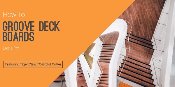 How to Groove Deck Boards Like a Pro