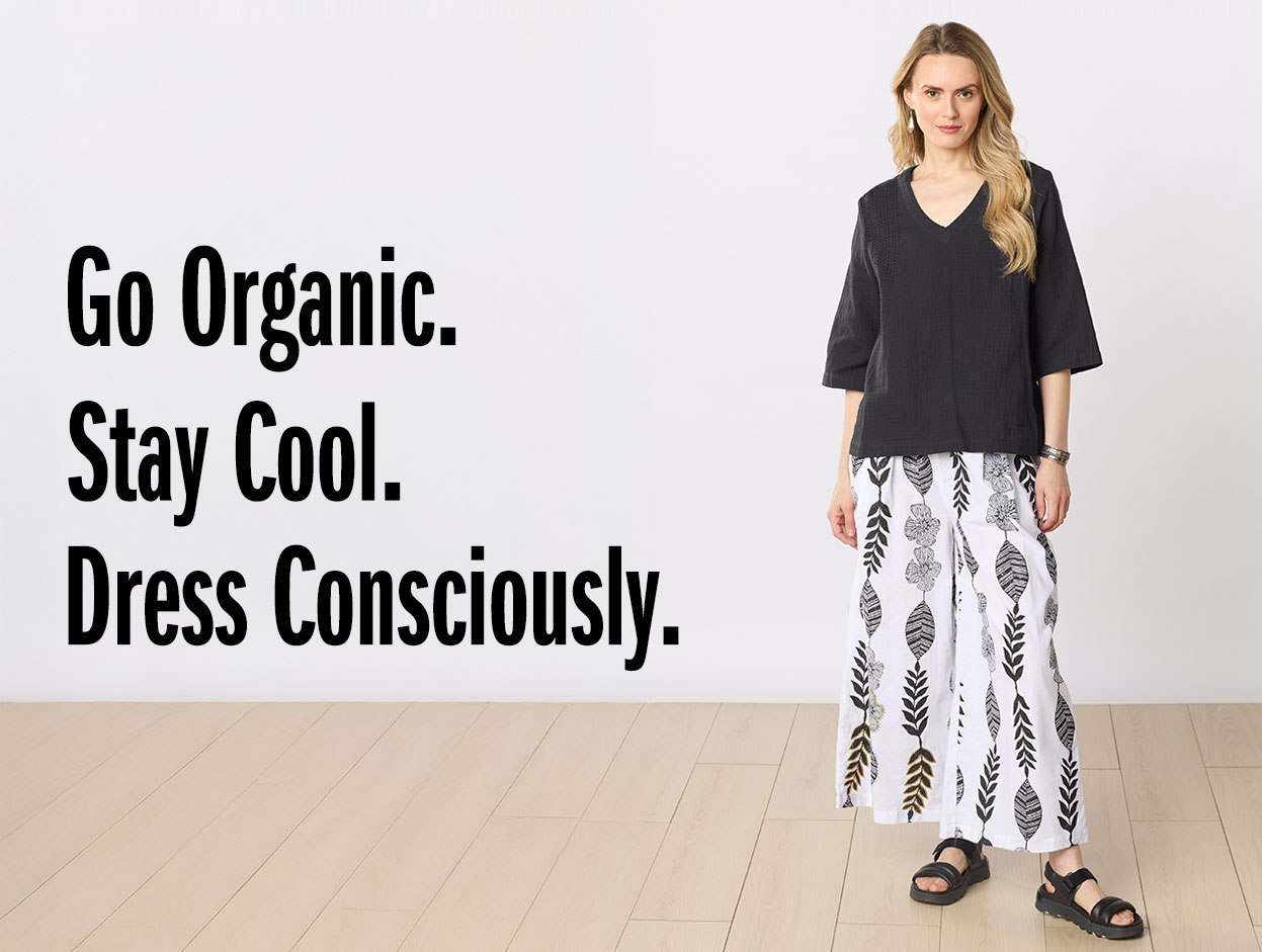 Go organic. Stay cool. Dress consciously.