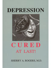 Depression Cured At Last! by Sherry Rogers, M.D.