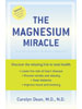 The Magnesium Miracle by Carolyn Dean, M.D., N.D.