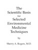 The Scientific Basis for Selected Environmental Medicine Techniques by Sherry Rogers, M.D.