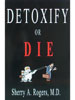 Detoxify or Die by Sherry A. Rogers, M.D.