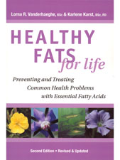 Healthy Fats For Life by Lorna Vanderhaeghe, BSc and Karlene Karst, BSc, RD