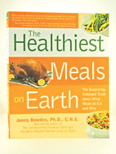 The Healthiest Meals on Earth by Jonny Bowden, Ph.D., C.N.S.                                                                                          