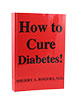 How To Cure Diabetes by Sherry A. Rogers M.D.                                                                                                         