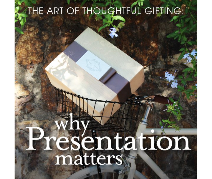 The Art of Thoughtful Gifting: Why Presentation Matters