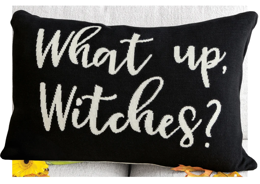 4 | 'WHAT UP, WITCHES?' PILLOW