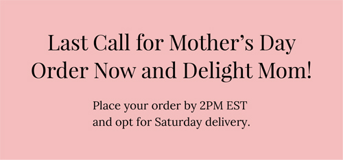 Mother's Day Last Call