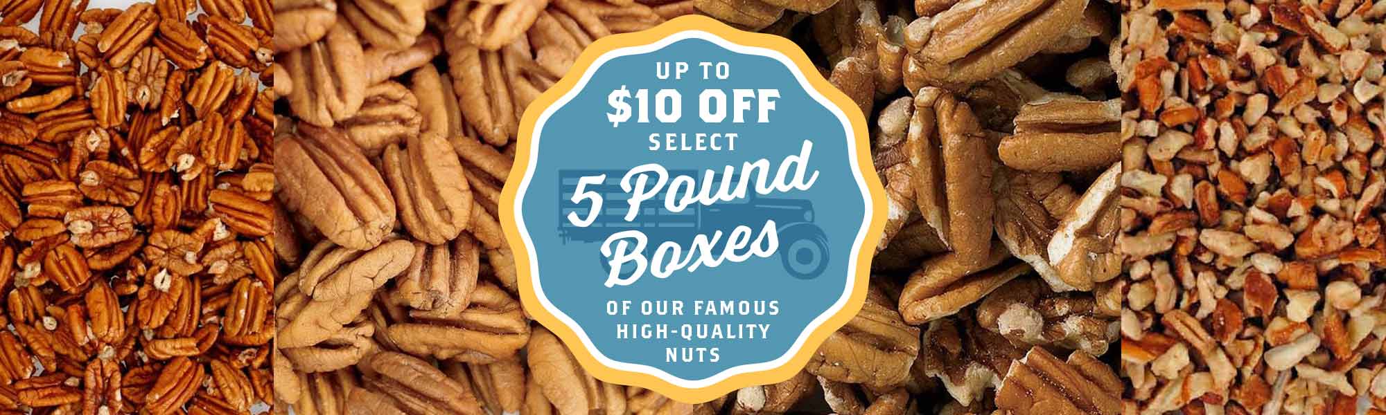 Save up to  OFF select 5-Pound Boxes of our Famous Nuts!