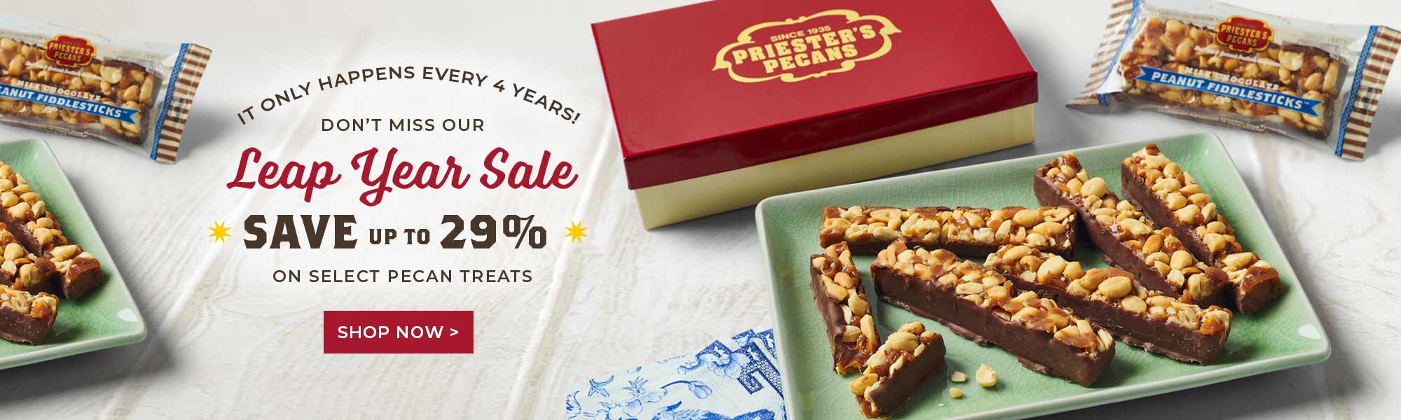 DON'T MISS OUR Leap Year Sale * SAVE up to 29% * ON SELECT PECAN TREATS