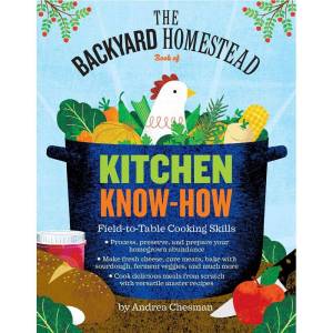 The Backyard Homestead Book of Kitchen Know-How