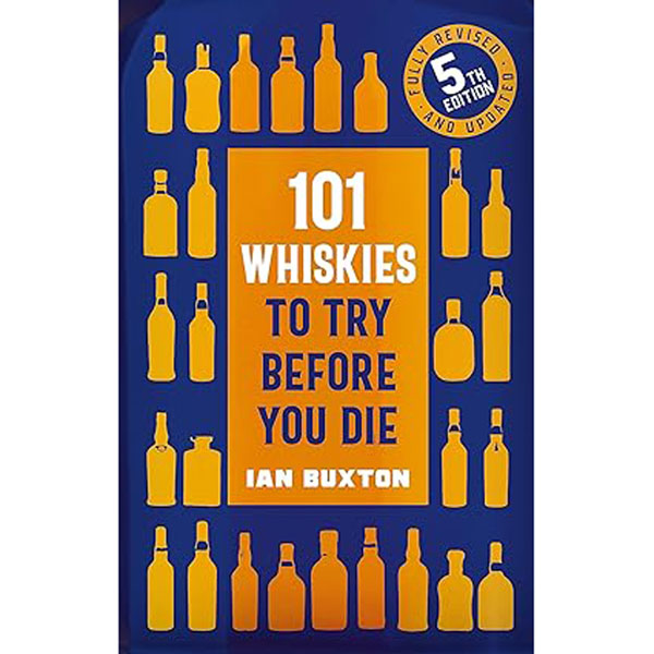 101 Whiskies to Try Before You Die - by Ian Buxton