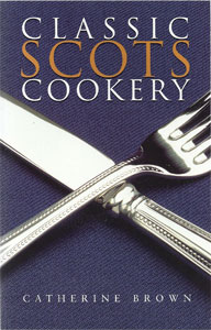 Classic Scots Cookery by Catherine Brown