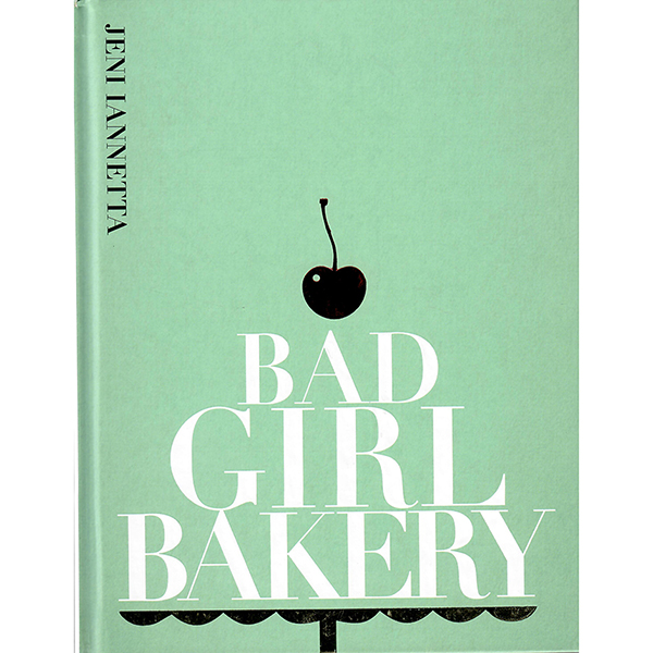 Bad Girl Bakery Cookbook 