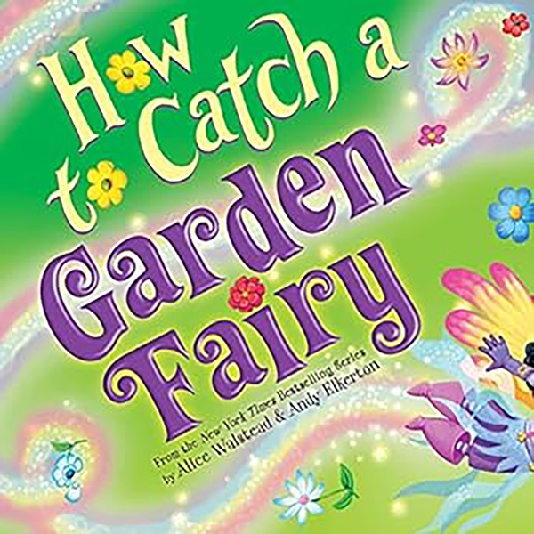 How to Catch A Garden Fairy