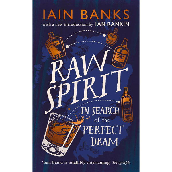 Raw Spirit - In Search of the Perfect Dram by Iain Banks