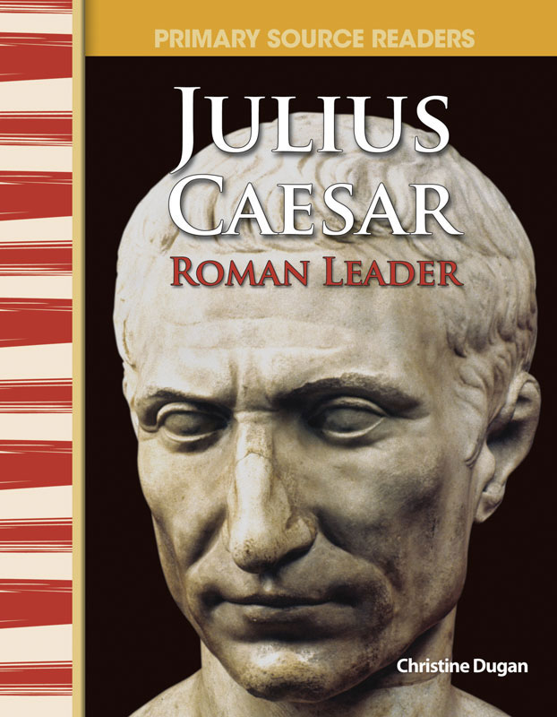 Julius Caesar: Roman Leader Primary Source Reader