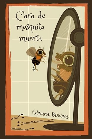 Cara de mosquita muerta - Level 1 - Spanish Reader by Adriana Ramírez