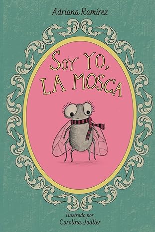 Soy yo, la mosca - Level 1 - Spanish Reader by Adriana Ramírez