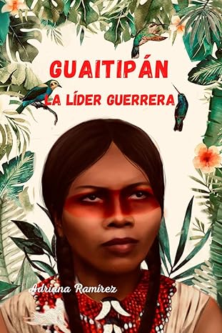 Guaitipán, La líder guerrera - Level 3/4 - Spanish Reader by Adriana Ramírez