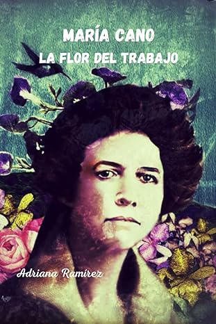 María Cano, la Flor del trabajo - Level 3/4 - Spanish Reader by Adriana Ramírez