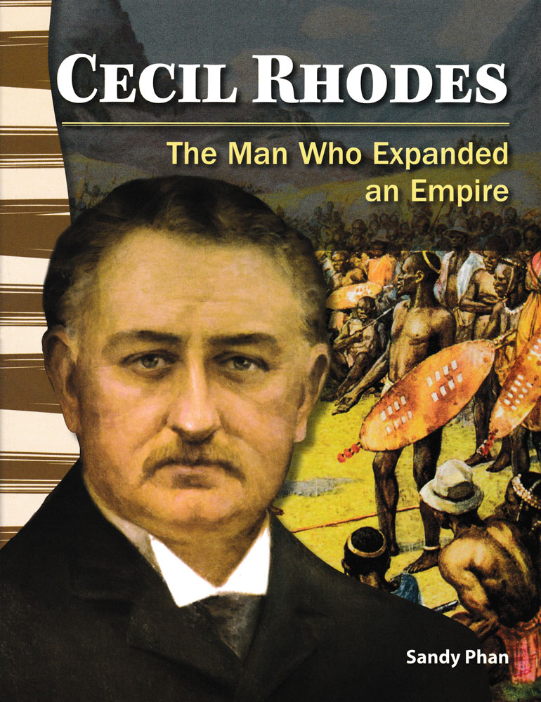 Cecil Rhodes: The Man Who Expanded an Empire Primary Source Reader