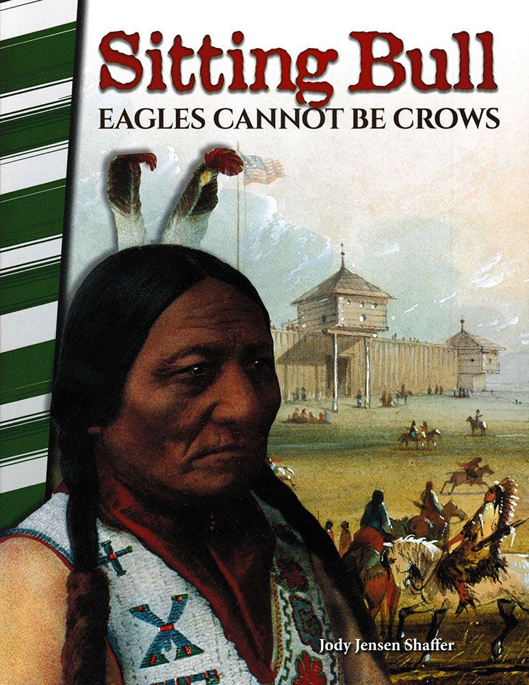 Sitting Bull: Eagles Cannot Be Crows Biography Reader