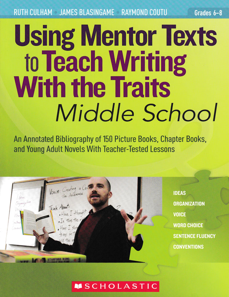 Using Mentor Texts to Teach Writing With the Traits: Middle School