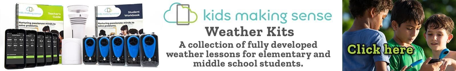 kids making sense Weather Kits A collection of fully developed weather lessons for elementary and middle school students.