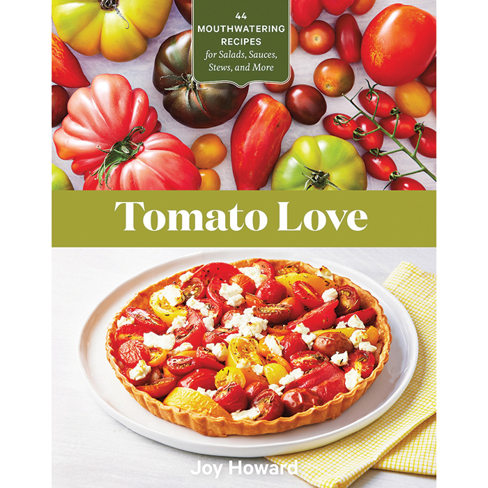 Tomato Love:44 Mouthwatering Recipes For Salads, Sauces, Stews And More