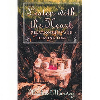 Book - Listen with the Heart- Relationships and Hearing Loss