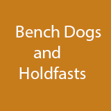 Bench Dogs and Holdfasts