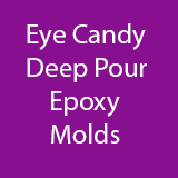 Eye Candy Deep Pour Epoxy Molds