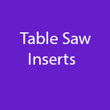 Zero Clearance Table Saw Inserts