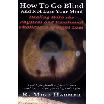 How to go Blind and Not Lose Your Mind Book How to go Blind and Not Lose Your Mind Book